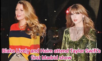 "Blake Lively and Haim Spotted at Taylor Swift's Debut Madrid Eras Tour Show: What's Their Connection?"